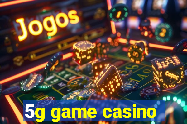 5g game casino